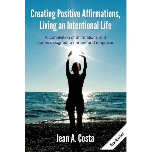 Creating Positive Affirmations: Living an Intentional Life - Paperback