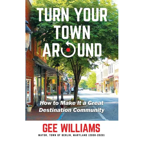 Turn Your Town Around: How to Make It a Great Destination Community - Paperback