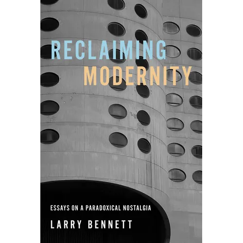 Reclaiming Modernity: Essays on a Paradoxical Nostalgia - Paperback