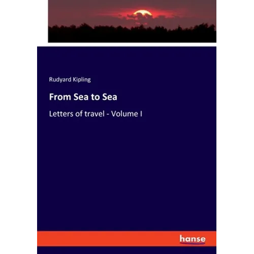 From Sea to Sea: Letters of travel - Volume I - Paperback