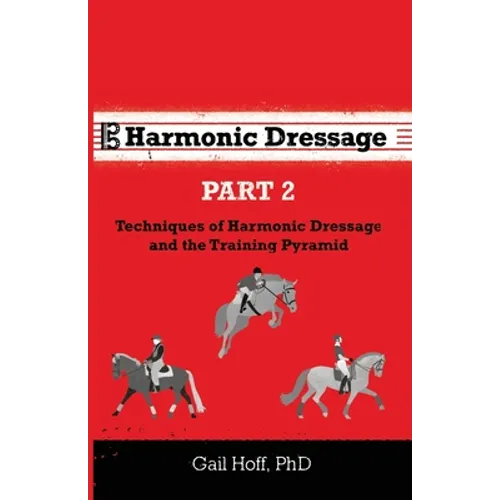 Harmonic Dressage Part 2: Techniques of Harmonic Dressage and the Training Pyramid - Paperback