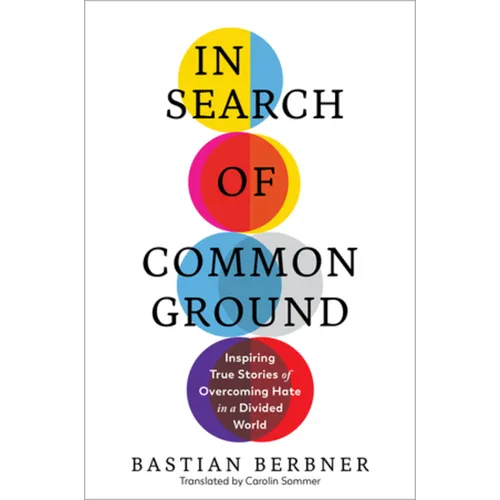 In Search of Common Ground: Inspiring True Stories of Overcoming Hate in a Divided World - Hardcover