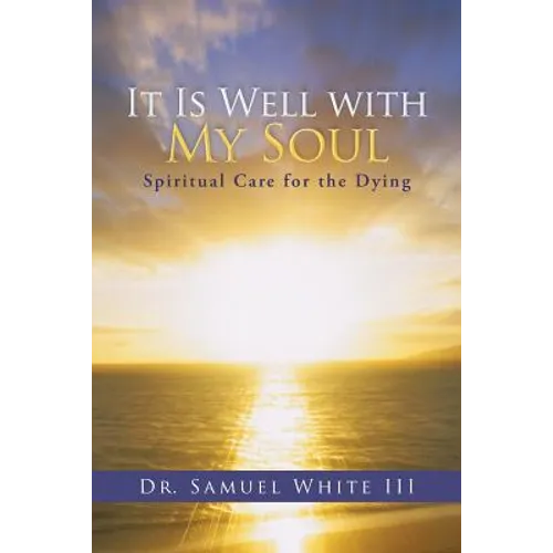 It Is Well with My Soul: Spiritual Care for the Dying - Paperback
