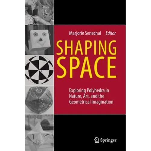 Shaping Space: Exploring Polyhedra in Nature, Art, and the Geometrical Imagination - Hardcover
