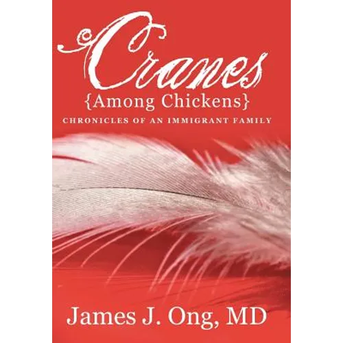Cranes Among Chickens: Chronicles of an Immigrant Family - Hardcover