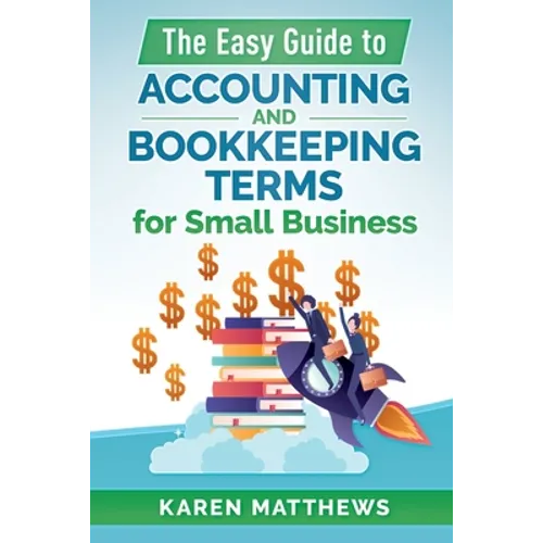 The Easy Guide to Accounting and Bookkeeping Terms for Small Business - Paperback