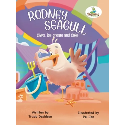Rodney Seagull - Chips, Ice cream And Cake: Stealing is wrong...right? Tell that to a very hungry seagull - Hardcover