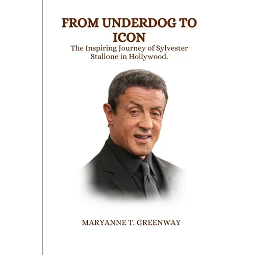 From Underdog to Icon: The Inspiring Journey of Sylvester Stallone in Hollywood. - Paperback