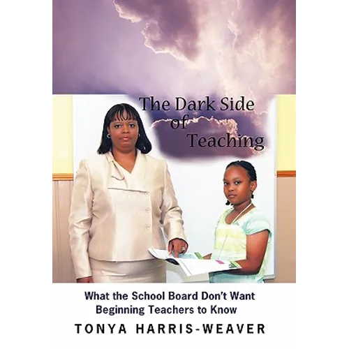The Dark Side of Teaching: What the School Board Don't Want Beginning Teachers to Know - Paperback