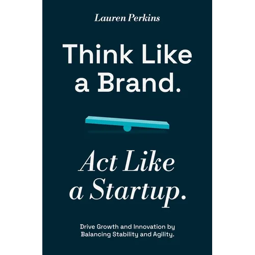Think Like a Brand. Act Like a Startup. - Paperback