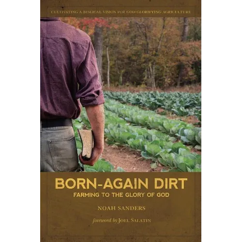 Born-Again Dirt: Farming to the Glory of God - Paperback