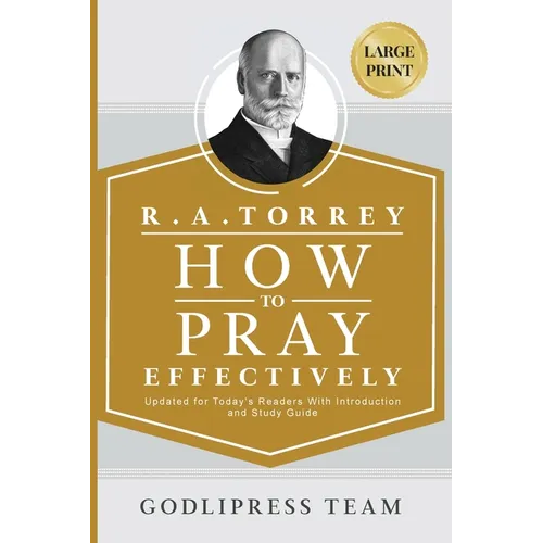 R. A. Torrey How to Pray Effectively: Updated for Today's Readers With Introduction and Study Guide (LARGE PRINT) - Paperback