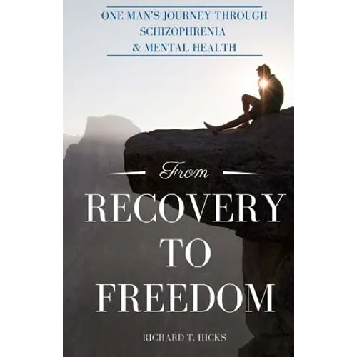 From Recovery to Freedom: One Man's Journey of Deliverance From Schizophrenia - Paperback