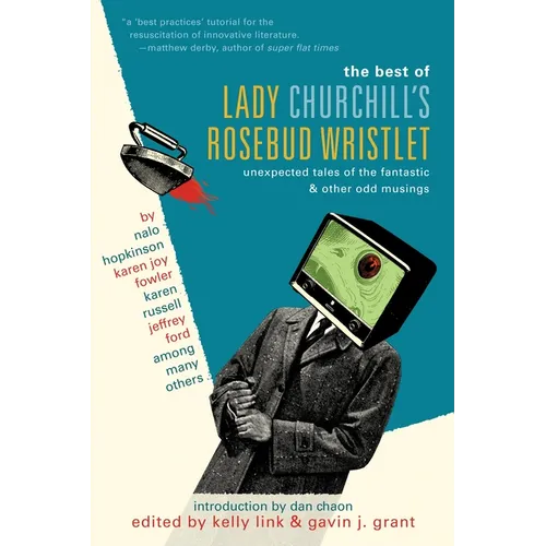 The Best of Lady Churchill's Rosebud Wristlet: Unexpected Tales of the Fantastic & Other Odd Musings - Paperback