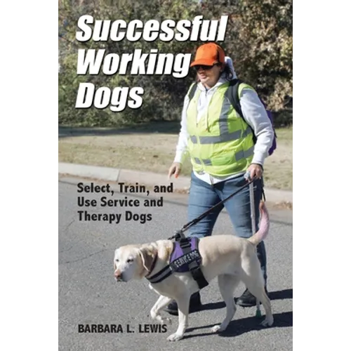 Successful Working Dogs: Select, Train, and Use Service and Therapy Dogs - Paperback