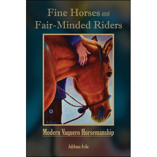 Fine Horses and Fair-Minded Riders: Modern Vaquero Horsemanship - Hardcover