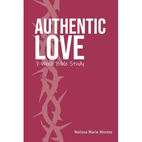 Authentic Love: A 7-Week Bible Study - Paperback