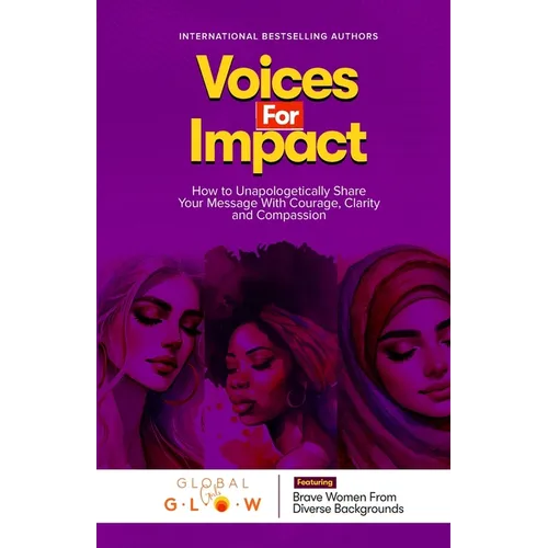 Voices For Impact: How to Unapologetically Share Your Message with Courage, Clarity, and Compassion - Paperback