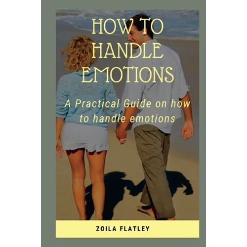 How to Handle Emotions: A Practical Guide on how to handle emotions - Paperback