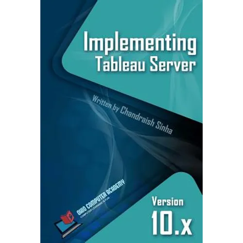 Implementing Tableau Server: A Guide to implementing Tableau Server - Paperback