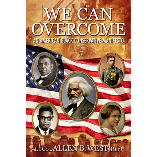 We Can Overcome: An American Black Conservative Manifesto - Hardcover