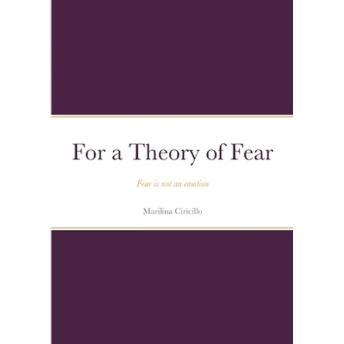For a Theory of Fear: Fear is not an emotion - Paperback