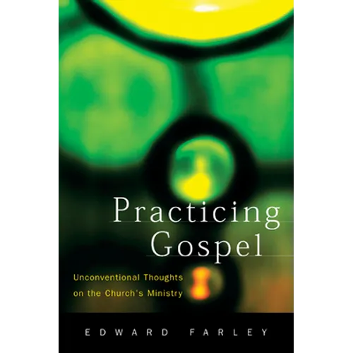 Practicing Gospel: Unconventional Thoughts on the Church's Ministry - Paperback