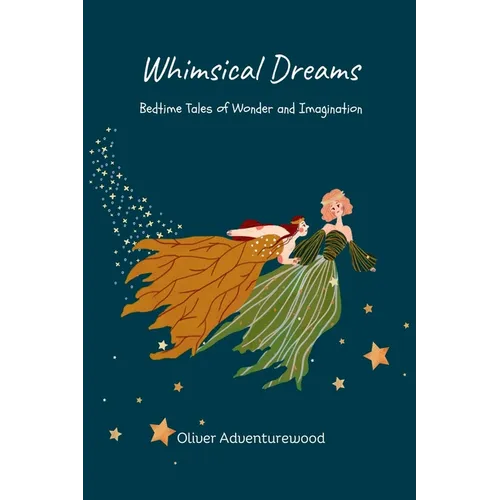Whimsical Dreams: Bedtime Tales of Wonder and Imagination - Paperback