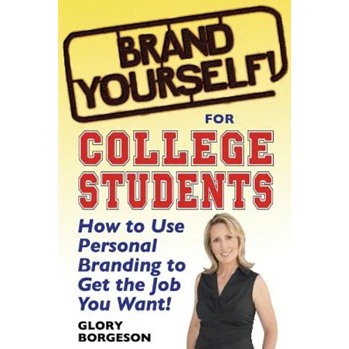 Brand Yourself! for College Students: How to Use Personal Branding to Get the Job You Want! - Paperback