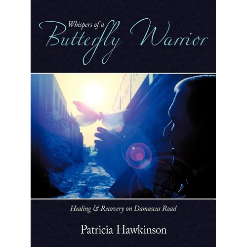 Whispers Of A Butterfly Warrior: Healing & Recovery on Damascus Road - Paperback
