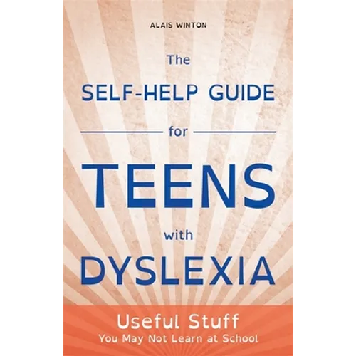 The Self-Help Guide for Teens with Dyslexia: Useful Stuff You May Not Learn at School - Paperback