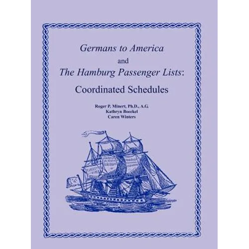 Germans to America and the Hamburg Passenger Lists: Coordinated Schedules - Paperback