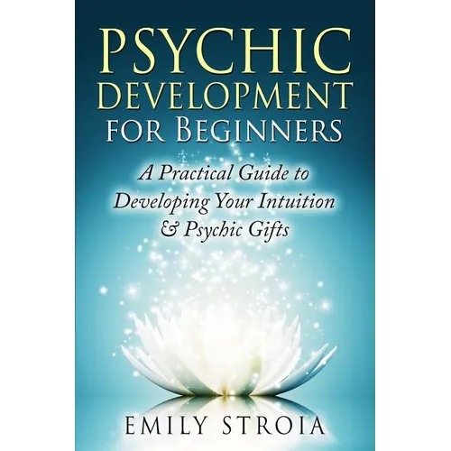 Psychic Development for Beginners: A Practical Guide to Developing Your Intuition & Psychic Gifts - Paperback