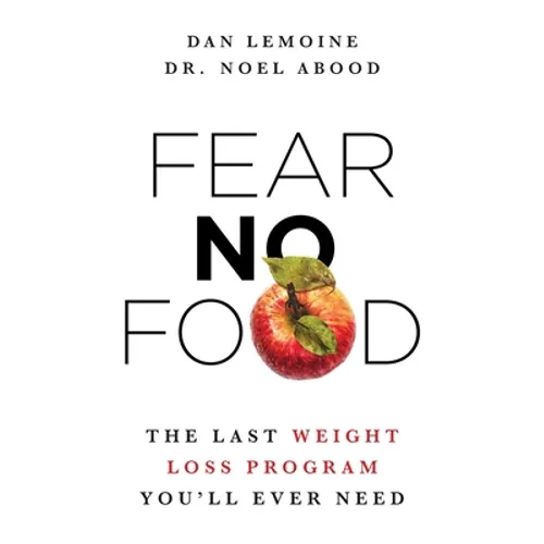 Fear No Food: The Last Weight Loss Program You'll Ever Need - Paperback
