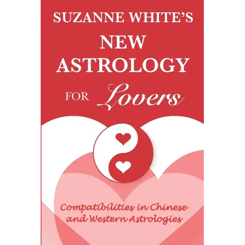 The New Astrology for Lovers: Compatibilites in Chinese and Western Astrologies - Paperback