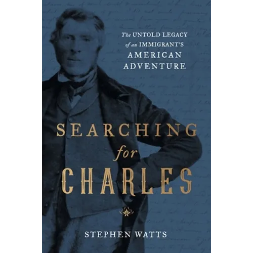 Searching for Charles: The Untold Legacy of an Immigrant's American Adventure - Paperback