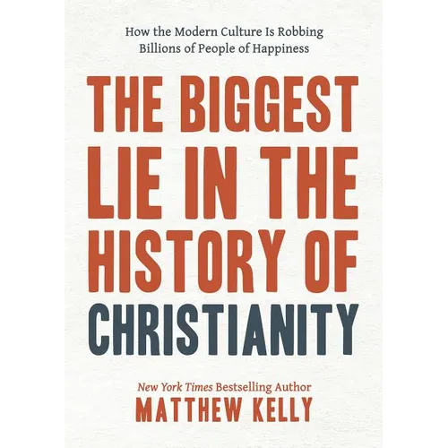 The Biggest Lie in the History of Christianity: How the Modern Culture Is Robbing Billions of People of Happiness - Hardcover