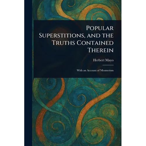 Popular Superstitions, and the Truths Contained Therein - Paperback
