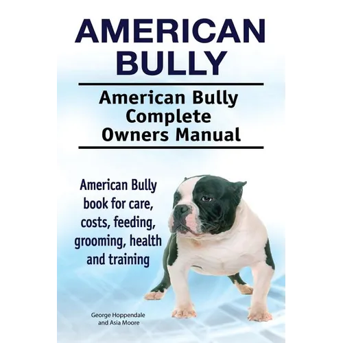 American Bully. American Bully Complete Owners Manual. American Bully book for care, costs, feeding, grooming, health and training. - Paperback