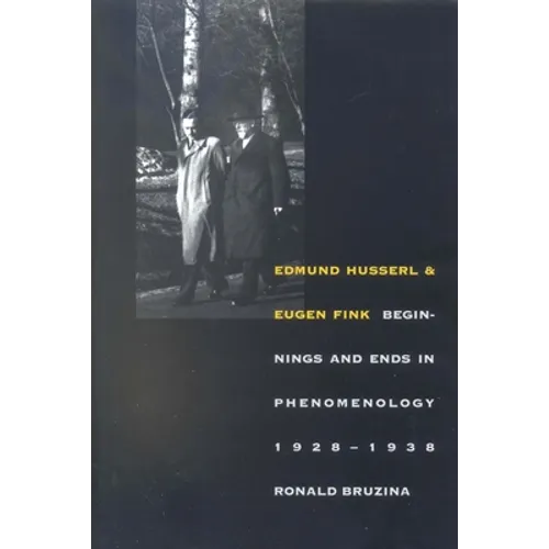 Edmund Husserl and Eugen Fink: Beginnings and Ends in Phenomenology, 1928-1938 - Paperback