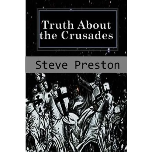 Truth About the Crusades: Who Caused the Crusades? - Paperback