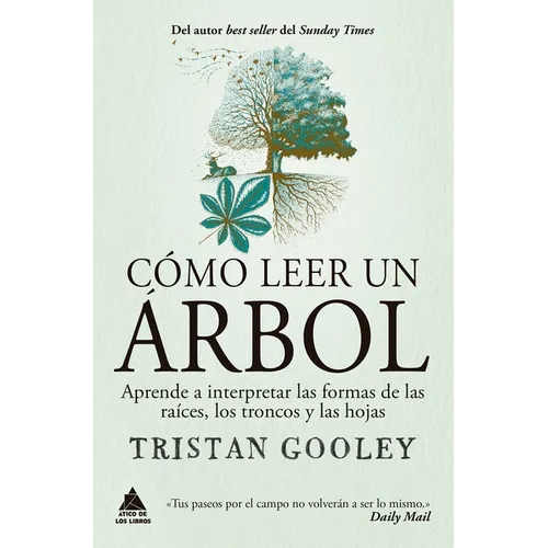 Cómo Leer Un Árbol: Aprende a Interpretar Las Formas de Las Raíces, Los Troncos Y Las Hojas - Paperback