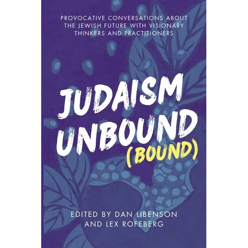 Judaism Unbound (Bound): Provocative Conversations About the Jewish Future with Visionary Thinkers and Practitioners - Paperback