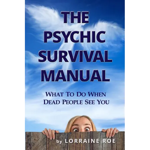 The Psychic Survival Manual: What To Do...When Dead People See You - Paperback