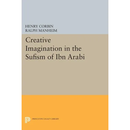 Creative Imagination in the Sufism of Ibn Arabi - Paperback