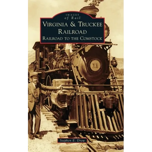 Virginia & Truckee Railroad: Railroad to the Comstock - Hardcover