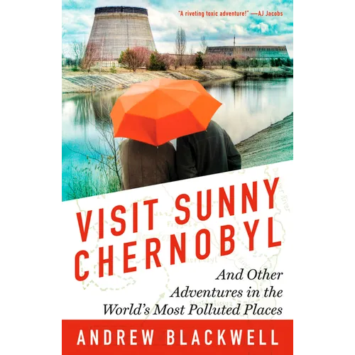 Visit Sunny Chernobyl: And Other Adventures in the World's Most Polluted Places - Paperback