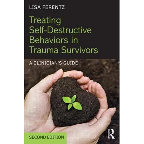 Treating Self-Destructive Behaviors in Trauma Survivors: A Clinician's Guide - Paperback