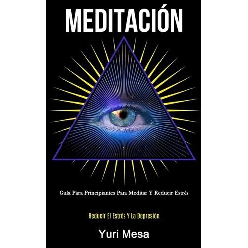 Meditación: Guía para principiantes para meditar y reducir estrés (Reducir el estrés y la depresión) - Paperback