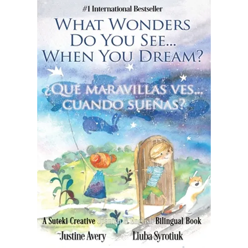 What Wonders Do You See... When You Dream? / ¿Qué maravillas ves... cuando sueñas?: A Suteki Creative Spanish & English Bilingual Book - Paperback